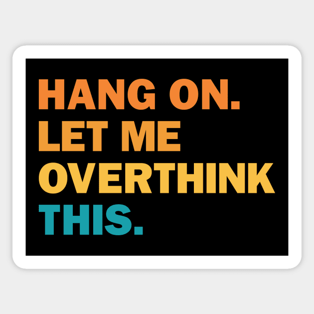 Hang On Let Me Overthink This Sticker by kangaroo Studio